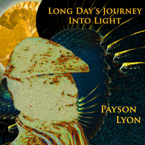 Payson Lyon Long Day's Journey Into Light