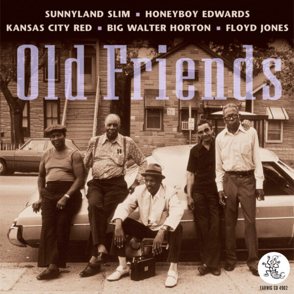 Old Friends Honeyboy Edwards, Floyd Jones, Kansas City Red, Sunnyland Slim, Big Walter Horton