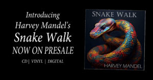 Harvey Mandel’s Newest Album, Snake Walk, now on Pre-Sale